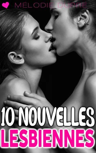 10 Nouvelles Lesbiennes: Compilation érotique F/F