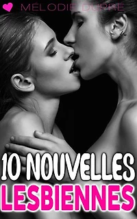 10 Nouvelles Lesbiennes: Compilation érotique F/F