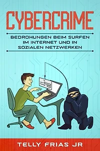 Cybercrime: Bedrohungen beim Surfen im Internet und in sozialen Netzwerken