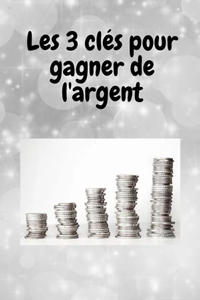3 clés pour gagner de l'argent