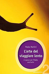 L'arte del viaggiare lento: A spasso per l'Italia senz'auto