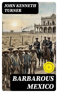 Barbarous Mexico: Enriched edition.