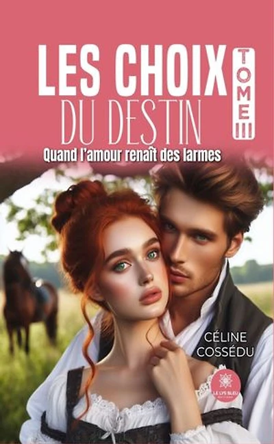 Les choix du destin - Tome 3: Quand l’amour renaît des larmes