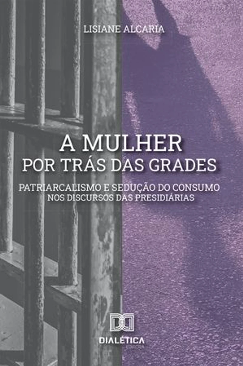 A mulher por trás das grades: patriarcalismo e sedução do consumo nos discursos das presidiárias