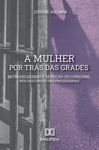 A mulher por trás das grades: patriarcalismo e sedução do consumo nos discursos das presidiárias