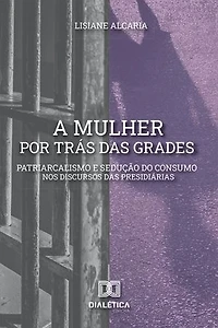 A mulher por trás das grades: patriarcalismo e sedução do consumo nos discursos das presidiárias