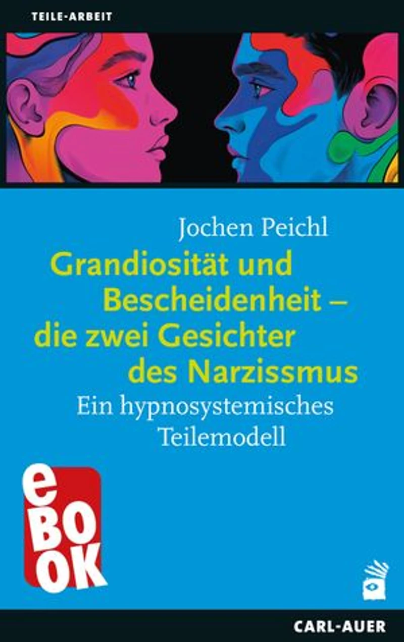 Grandiosität und Bescheidenheit – die zwei Gesichter des Narzissmus: Ein hypnosystemisches Teilemodell