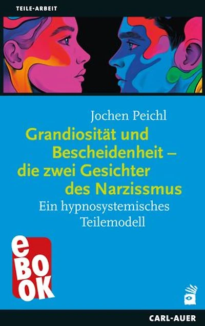 Grandiosität und Bescheidenheit – die zwei Gesichter des Narzissmus: Ein hypnosystemisches Teilemodell