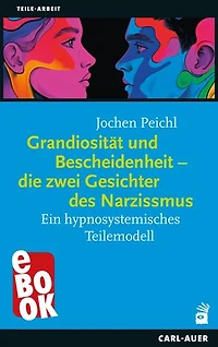 Grandiosität und Bescheidenheit – die zwei Gesichter des Narzissmus: Ein hypnosystemisches Teilemodell
