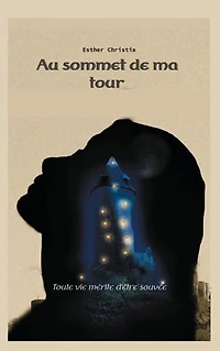 Au sommet de ma tour: Toute vie mérite d'être sauvée