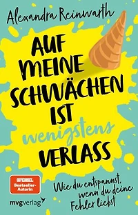 Auf meine Schwächen ist wenigstens Verlass: Wie du dich entspannst, wenn du deine Fehler liebst