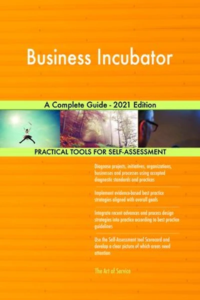 Business Incubator A Complete Guide - 2021 Edition