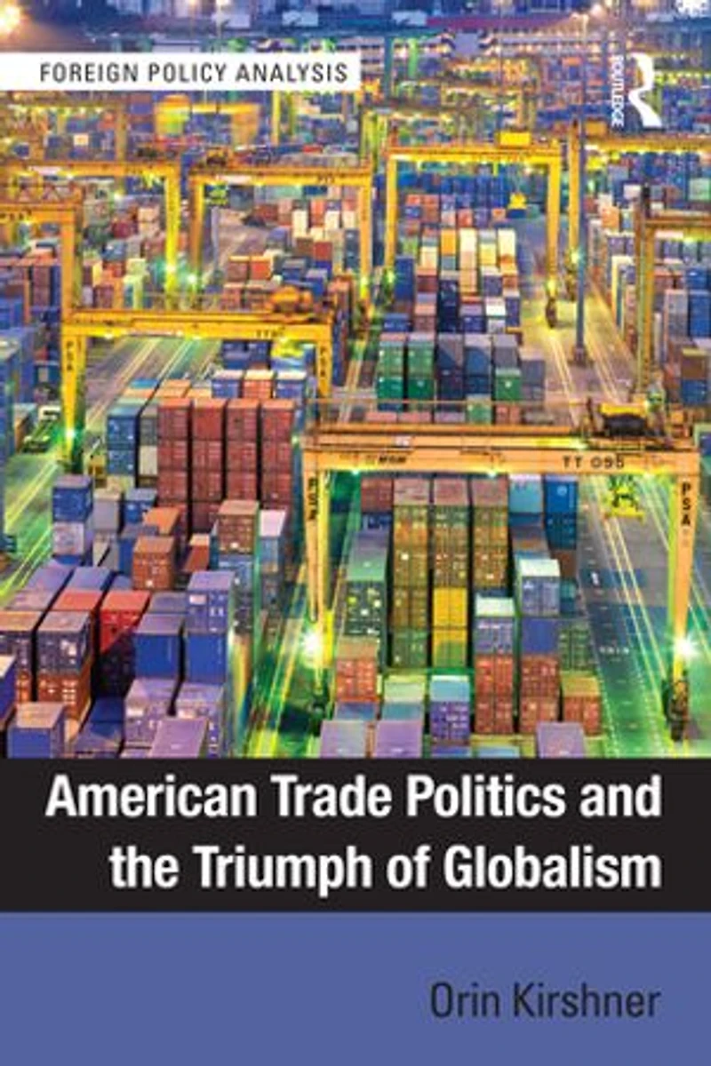 American Trade Politics And The Triumph Of Globalism