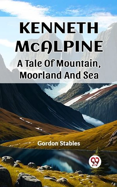 Kenneth McAlpine A Tale Of Mountain, Moorland And Sea