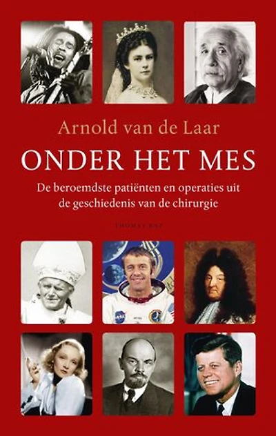 Onder het mes: de beroemdste patienten en operaties uit de geschiedenis van de chirurgie