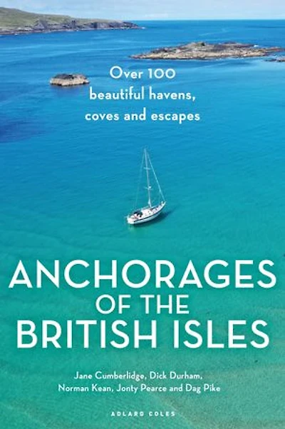Anchorages of the British Isles: Over 100 beautiful havens, coves and escapes