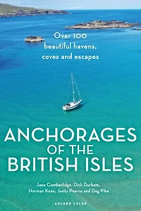 Anchorages of the British Isles: Over 100 beautiful havens, coves and escapes
