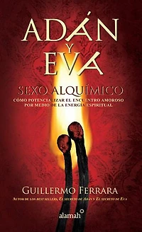 Adán y Eva. Sexo alquímico: Cómo potencializar el encuentro amoroso por medio de la energía espiritual