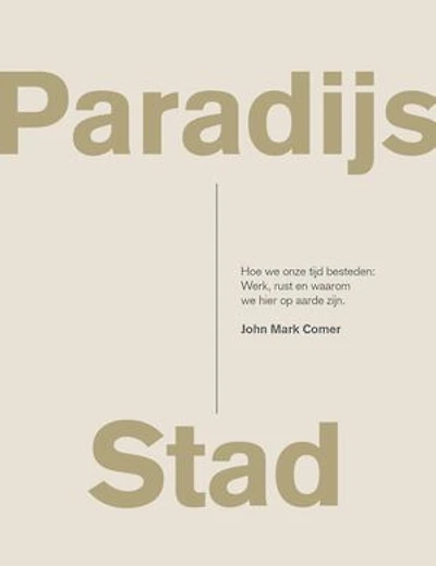Paradijs Stad: Hoe we onze tijd besteden: Werk, rust en waarom we hier op aarde zijn.