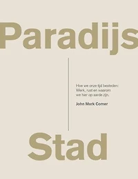 Paradijs Stad: Hoe we onze tijd besteden: Werk, rust en waarom we hier op aarde zijn.