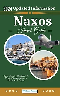Naxos Greek Island Travel Guide 2024: Comprehensive Handbook To 20 Must-Visit Attractions In Naxos As A Tourist