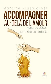 Accompagner au-delà de l'amour : Appel au débat sur le rôle des aidants: aidants