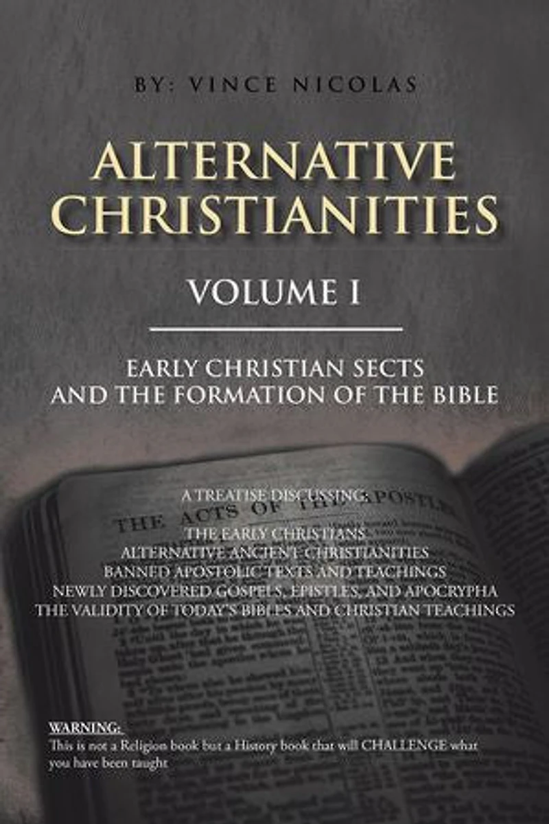 Alternative Christianities Volume I: Early Christian sects and the Formation of Bible