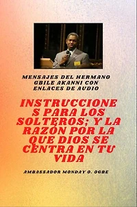 del hermano Gbile Akanni con enlaces de audio: Instrucciones A El Soltero ; y la razón por la que Dios se centra en tu vida