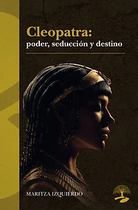 Cleopatra: poder, seducción y destino