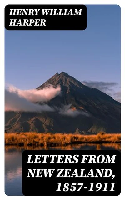 Letters from New Zealand, 1857-1911: Enriched edition.