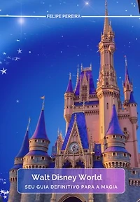 Descubra A Magia: Guia Completo Do Walt Disney World