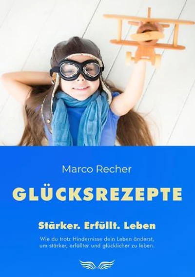 Glücksrezepte: Stärker. Erfüllt. Leben