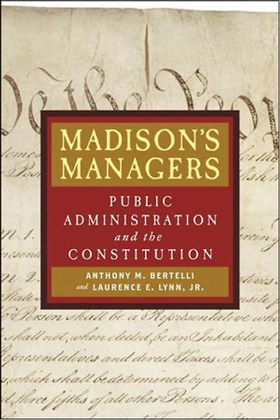 Madison's Managers: Public Administration and the Constitution