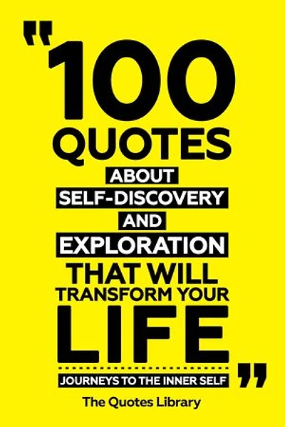 100 Quotes About Self-Discovery And Exploration That Will Transform Your Life