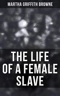 The Life of a Female Slave: Enriched edition. Biographical Novel Based on a Real-Life Experiences
