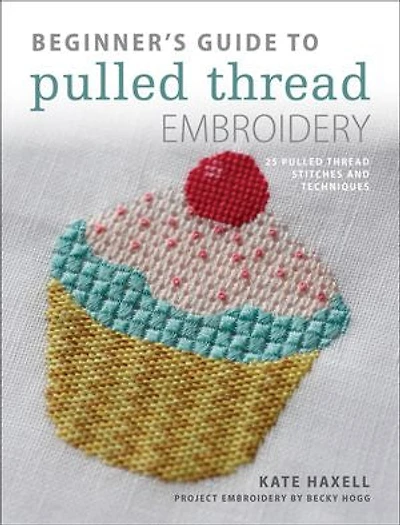 Beginner's Guide to Pulled Thread Embroidery: 25 Pulled Thread Stitches and Techniques