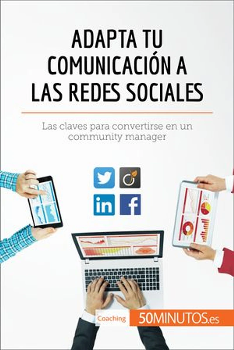 Adapta tu comunicación a Las redes sociales: claves para convertirse en un community manager