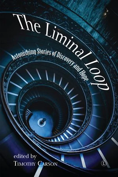 The Liminal Loop: Astonishing Stories of Discovery and Hope