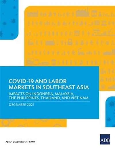 A Covid-19 and Labor Markets Southeast Asia: Impacts on Indonesia, Malaysia, the Philippines, Thailand, Viet Nam