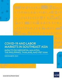 A Covid-19 and Labor Markets Southeast Asia: Impacts on Indonesia, Malaysia, the Philippines, Thailand, Viet Nam