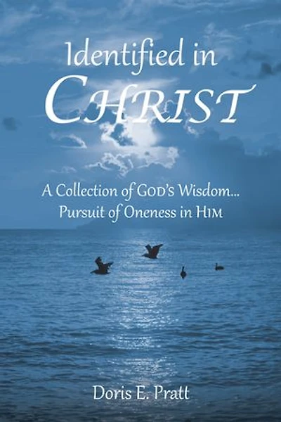 Identified CHRIST: A Collection of GOD'S Wisdom... Pursuit Oneness HIM