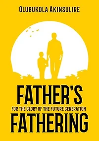 Father’s Fathering: For the glory of the future generation