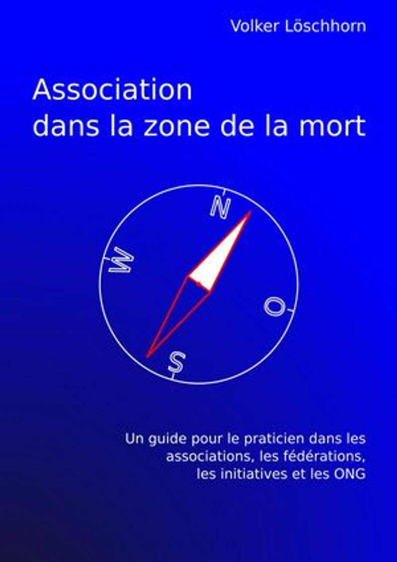 Association dans la zone de la mort: Un guide pour le practicien dans les associations, les fédérations, les initiatives et les ONG
