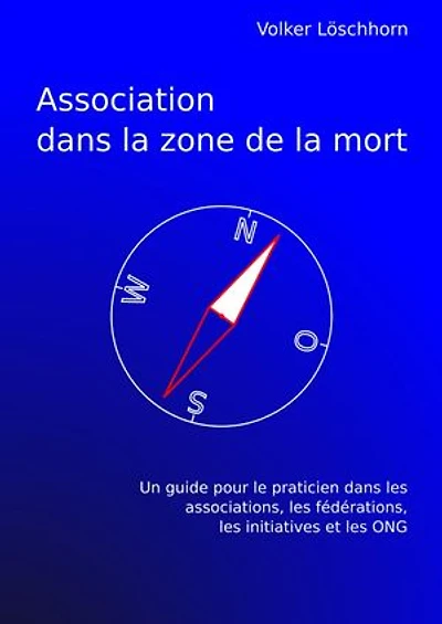 Association dans la zone de la mort: Un guide pour le practicien dans les associations, les fédérations, les initiatives et les ONG