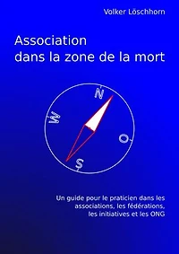 Association dans la zone de la mort: Un guide pour le practicien dans les associations, les fédérations, les initiatives et les ONG