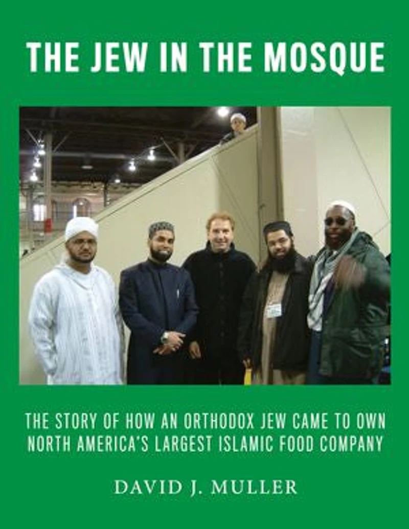 The Jew in the Mosque: How an Orthodox Jew Came to Own America's Largest Islamic Food Company