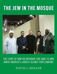 The Jew in the Mosque: How an Orthodox Jew Came to Own America's Largest Islamic Food Company