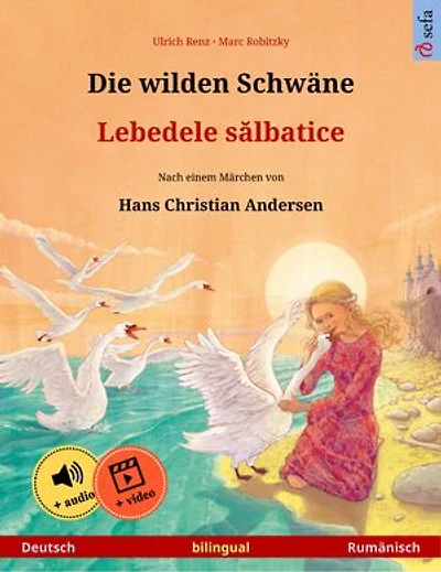 Die wilden Schwäne – Lebedele sălbatice (Deutsch – Rumänisch): Zweisprachiges Kinderbuch nach einem Märchen von Hans Christian Andersen, mit Hörbuch und Video online