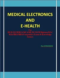 BEST TEXTBOOK OF MEDICAL ELECTRONICS AND E-HEALTH: For BE/B.TECH/BCA/MCA/ M.TECH/Diploma/B.Sc/M.Sc/MA/ BA/Competitive Exams & Knowledge Seekers