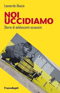 Noi uccidiamo: Storie di adolescenti assassini